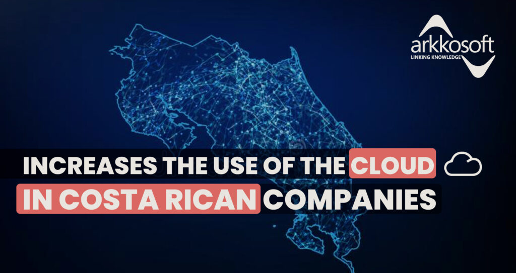 Increases the use of Cloud in Costa Rican companies | Arkkosoft