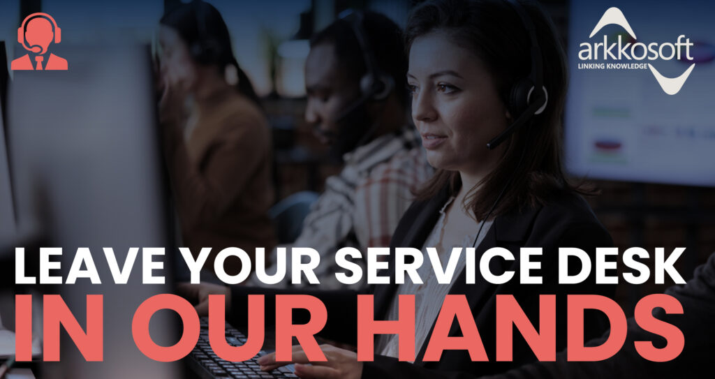 Leave your service desk in our hands | Arkkosoft